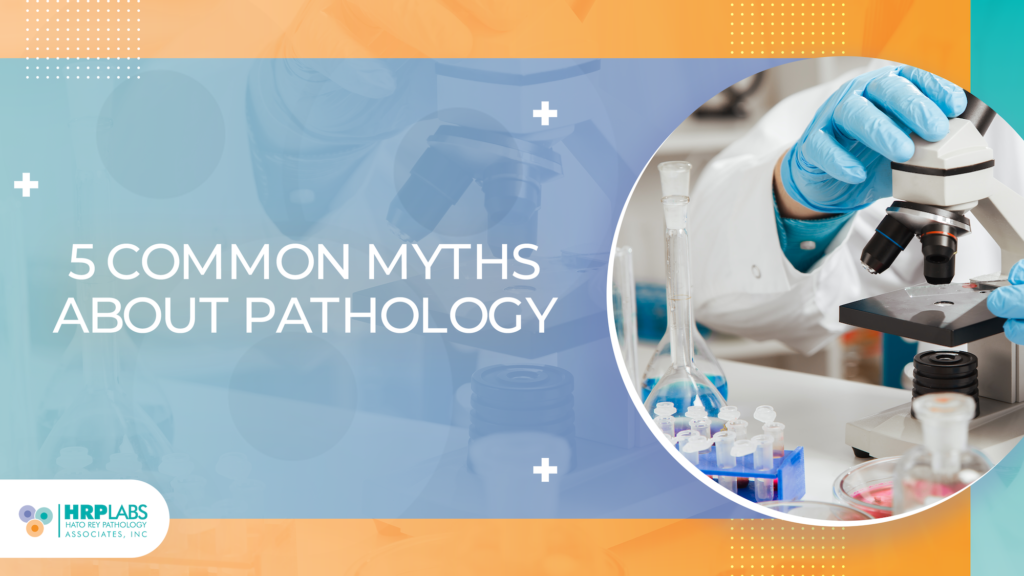 5 Common Myths about Pathology
