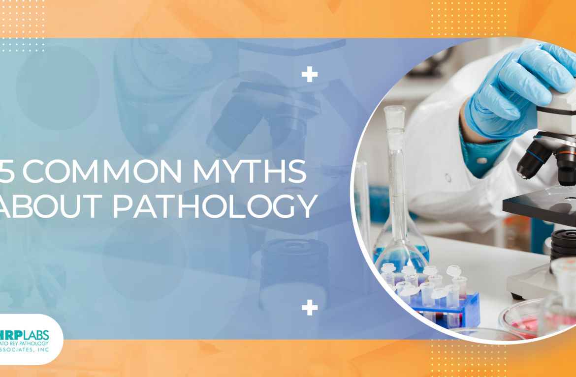 5 Common Myths about Pathology