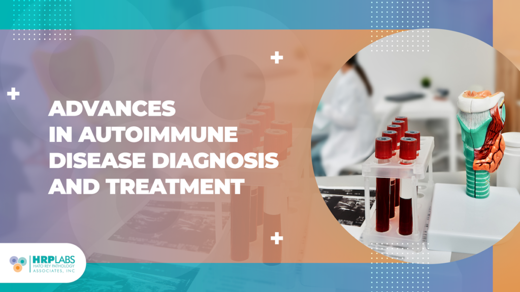 Advances in diagnosis and management of autoimmune diseases: Techniques and therapeutic strategies