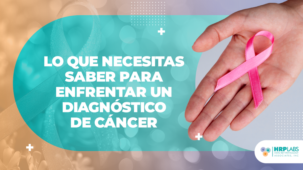 Lo que necesitas saber para enfrentar un diagnóstico de cáncer