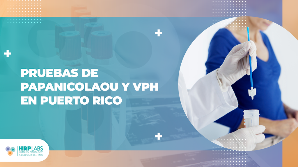 Pruebas de Papanicolaou y VPH en Puerto Rico
