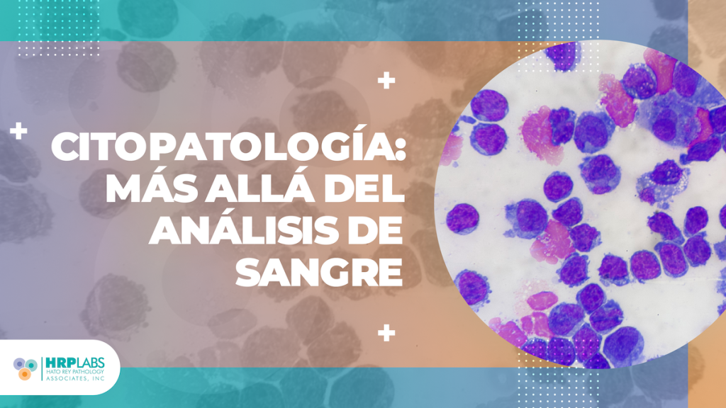 Citopatología: Más Allá del Análisis de Sangre