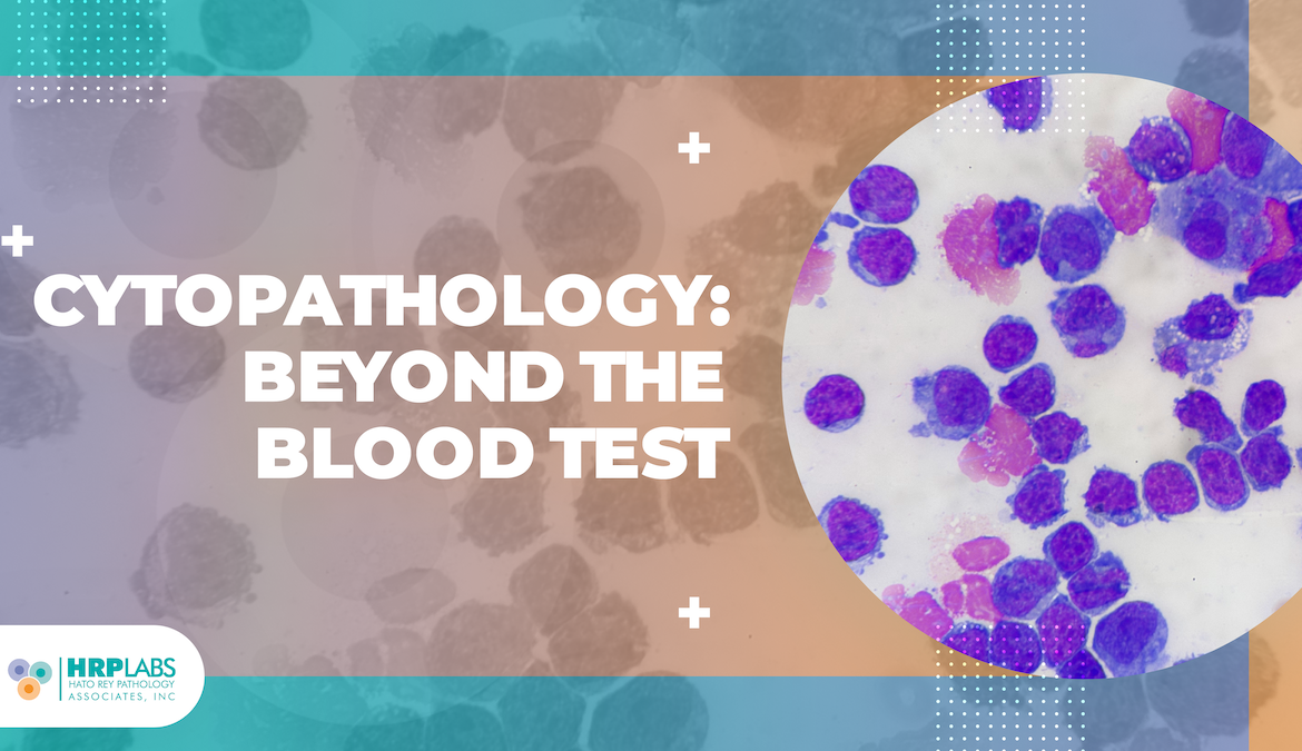 Cytopathology: Beyond the Blood Test
